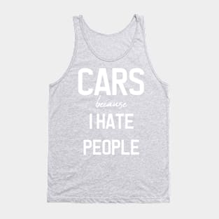 CARS because i hate people Tank Top